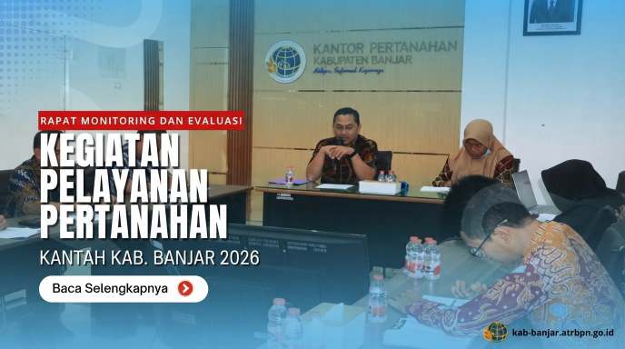 Evaluasi Kinerja Triwulan, Kepala Kantah Kabupaten Banjar Pimpin Monev Pelayanan Pertanahan Tahun 2026